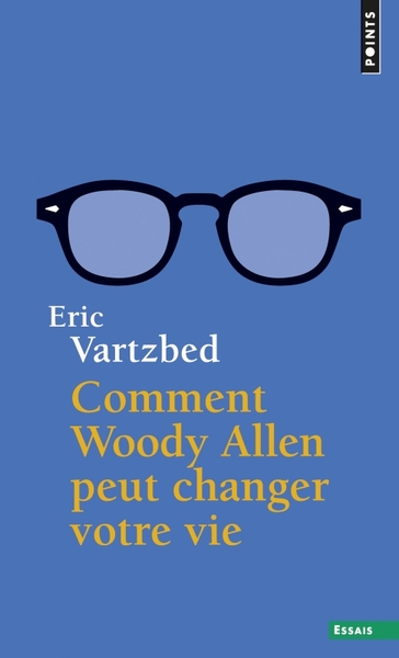 COMMENT WOODY ALLEN PEUT CHANGER VOTRE VIE