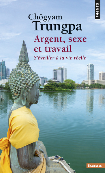 ARGENT, SEXE ET TRAVAIL - S´EVEILLER A LA VIE REELLE