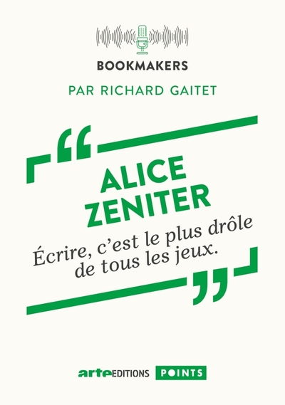 ALICE ZENITER, ECRIRE C´ EST LE PLUS DROLE DE TOUS LES JEUX - BOOKMAKERS