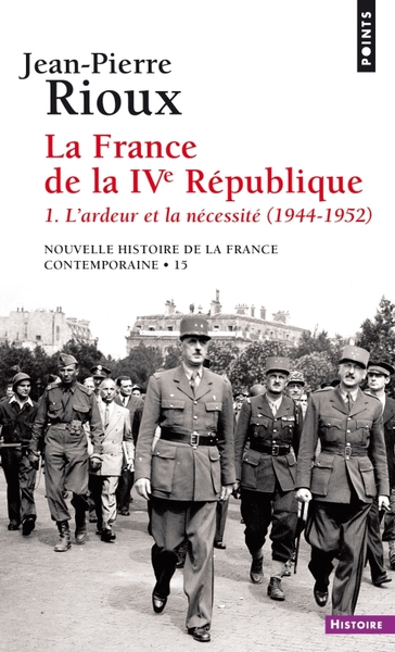 FRANCE DE LA IVE REPUBLIQUE - TOME 1 L´ARDEUR ET LA NECESSITE (1944-1952