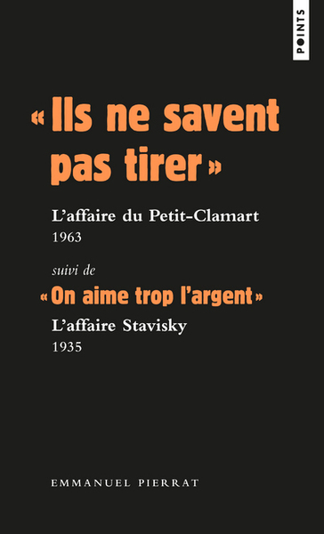 " ILS NE SAVENT PAS TIRER " : L´AFFAIRE DU PETIT-CLAMART 1963 SUIVI DE " ON AIME TROP L´ARGENT "