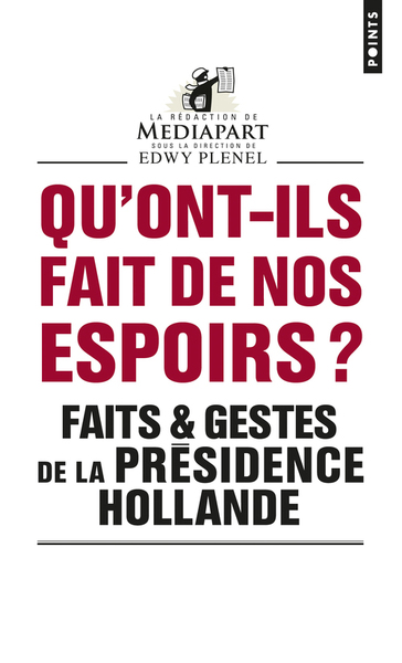 QU´ONT-ILS FAIT DE NOS ESPOIRS ?. FAITS & GESTES DE LA PRESIDENCE HOLLANDE