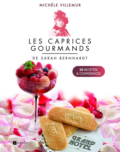 CAPRICES GOURMANDS DE SARAH BERNHARDT - 50 RECETTES ET CONFIDENCES