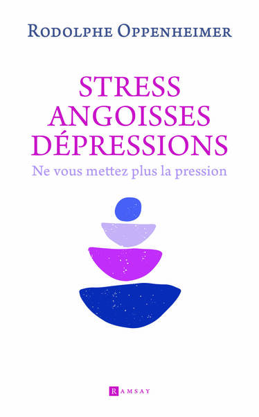 STRESS, ANGOISSE DEPRESSION - NE VOUS METTEZ PLUS LA PRESSION