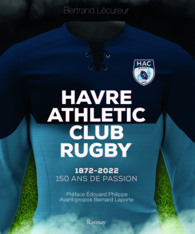 HAVRE ATHLETIC CLUB RUGBY - 1872 - 2022 : 150 ANS DE PASSION