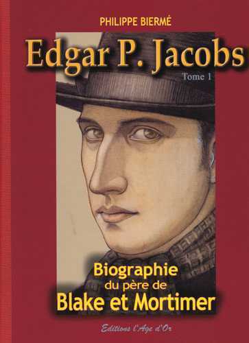 EDGAR P. JACOBS T01 BIOGRAPHIE DU PERE DE BLAKE ET MORTIMER