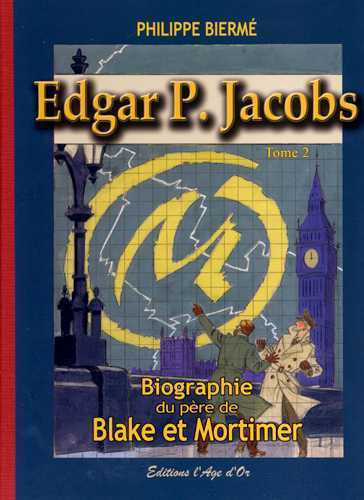 EDGAR P. JACOBS T02 BIOGRAPHIE DU PERE DE BLAKE ET MORTIMER