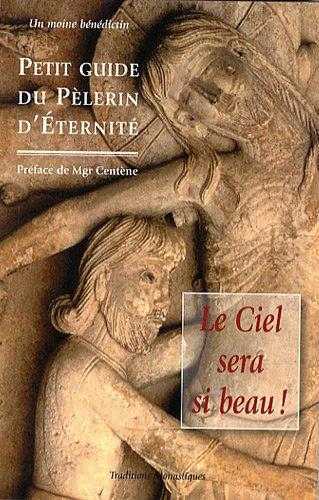 PETIT GUIDE DU PELERIN D ETERNITE LE CIEL SERA SI BEAU !