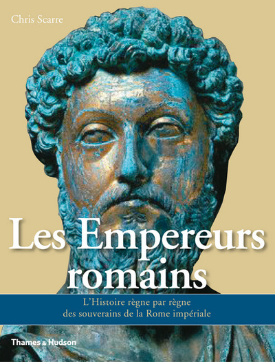 EMPEREURS ROMAINS. L´HISTOIRE REGNE PAR REGNE DES SOUVERAINS DE LA ROME IMPERIALE (LES)