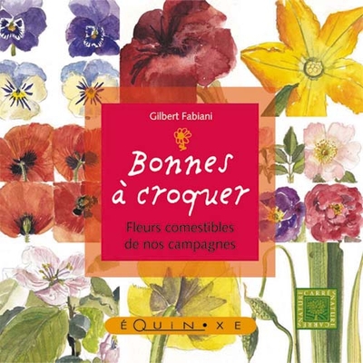 BONNES A CROQUER : FLEURS COMESTIBLES DE NOS CAMPAGNES
