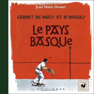 PAYS BASQUE CARNET DE MOTS ET D'IMAGES