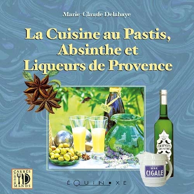 CUISINE AU PASTIS, A L´ABSINTHE ET LIQUEURS PROVENCE