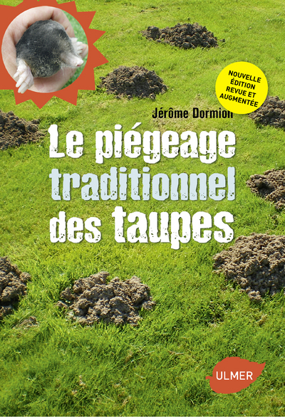 PIEGEAGE TRADITIONNEL DES TAUPES. NOUVELLE EDITION REVUE ET AUGMENTEE (LE)