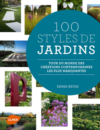 100 STYLES DE JARDINS - TOUR DU MONDE DES CREATIONS CONTEMPORAINES LES PLUS MARQUANTES