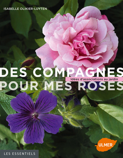 DES COMPAGNES POUR MES ROSES. IDEES D´ASSOCIATIONS AU JARDIN