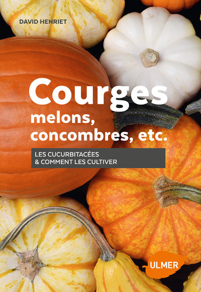COURGES, MELONS, CONCOMBRES, ETC. - LES CUCURBITACEES & COMMENT LES CULTIVE