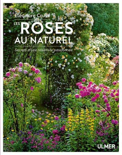 ROSES AU NATUREL - SECRETS D´UNE ROSIERISTE PASSIONNEE