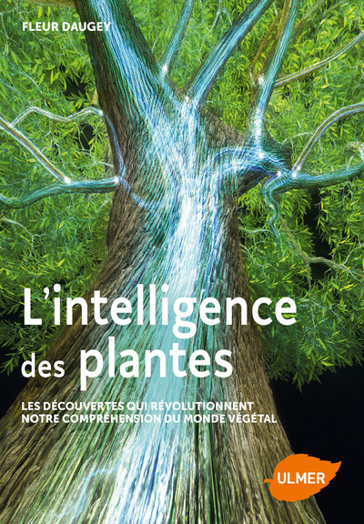 L´INTELLIGENCE DES PLANTES - LES DECOUVERTES QUI REVOLUTIONNENT NOTRE COMPREHENSION DU MONDE