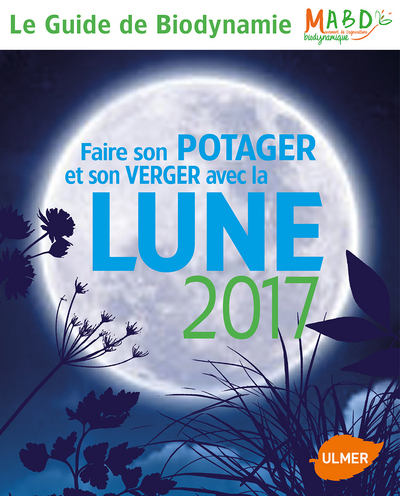 FAIRE SON POTAGER ET SON VERGER AVEC LA LUNE 2017