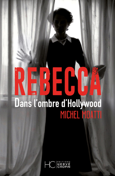 REBECCA - DANS L´OMBRE D´HOLLYWOOD