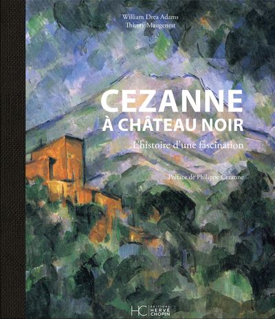 CEZANNE A CHATEAU NOIR - L´HISTOIRE D´UNE FASCINATION