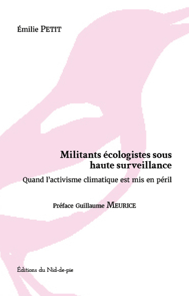 MILITANTS ECOLOGISTES SOUS HAUTE SURVEILLANCE - QUAND L´ACTIVISME CLIMATIQUE EST MIS EN PERIL