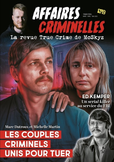 AFFAIRES CRIMINELLES - LA REVUE TRUE CRIME DE MCSKYZ - N  2 LES COUPLES CRIMINELS UNIS POUR TUER