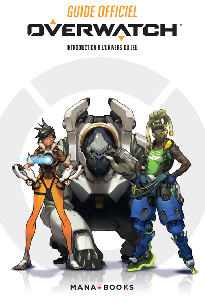 GUIDE OFFICIEL OVERWATCH - INTRODUCTION A L´UNIVERS DU JEU