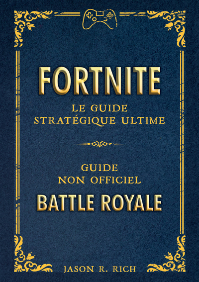 FORTNITE : LE GUIDE STRATEGIQUE ULTIME