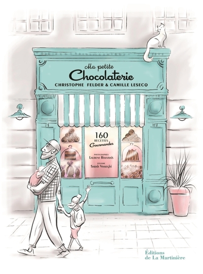 MA PETITE CHOCOLATERIE. 160 RECETTES GOURMANDES