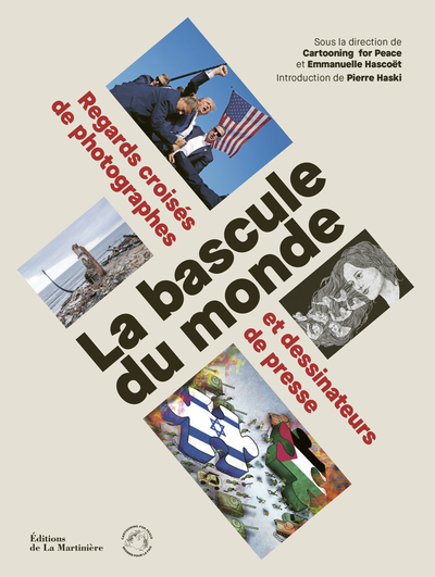 LA BASCULE DU MONDE - REGARDS CROISES DE PHOTOGRAPHES ET DESSINATEURS DE PRESSE