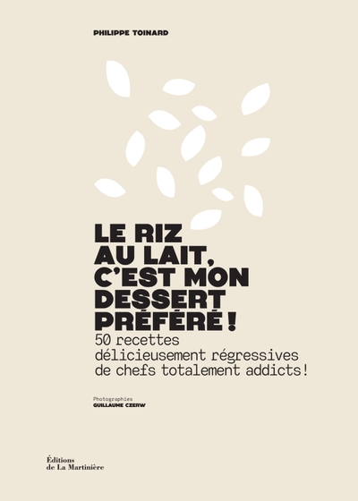 LE RIZ AU LAIT, C´EST MON DESSERT PREFERE ! - 50 RECETTES DELICIEUSEMENT REGRESSIVES DE CHEFS TOTALE