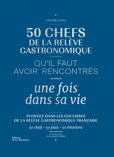 50 CHEFS DE LA RELEVE GASTRONOMIQUE QU´IL FAUT AVOIR RENCONTRES UNE FOIS DANS SA VIE