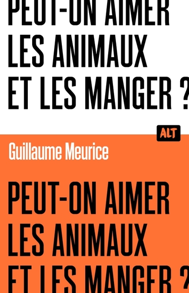 PEUT-ON AIMER LES ANIMAUX ET LES MANGER ? / COLLECTION ALT