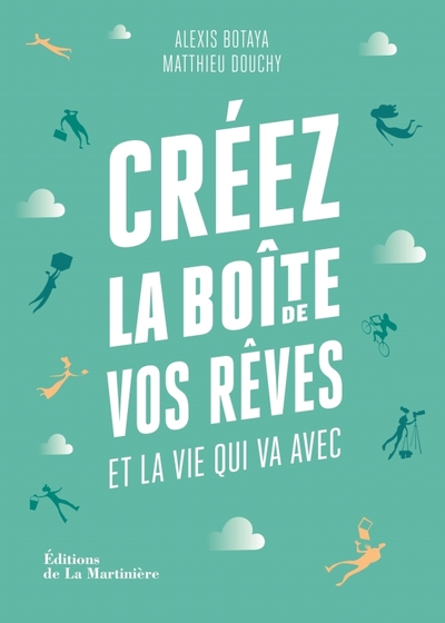 CREEZ LA BOITE DE VOS REVES. ET LA VIE QUI VA AVEC