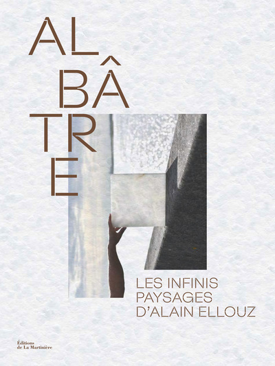ALBATRE - LES INFINIS PAYSAGES D´ALAIN ELLOUZ
