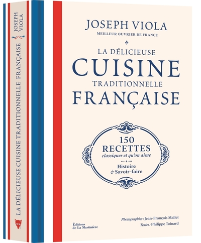 LA DELICIEUSE CUISINE TRADITIONNELLE FRANCAISE - 150 RECETTES CLASSIQUES ET QU´ON AIME, HISTOIRE ET