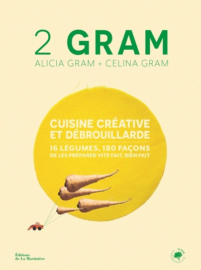 2 GRAM. CUISINE CREATIVE ET DEBROUILLARDE. 16 LEGUMES, 180 FACONS DE LES PREPARER VITE FAIT, BIEN FA