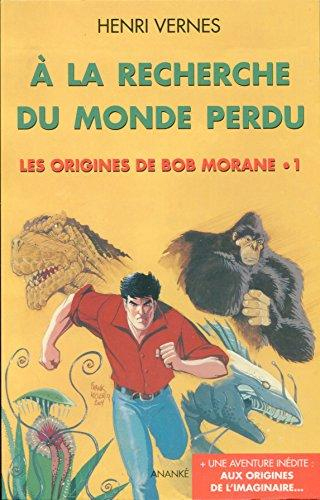 A LA RECHERCHE DU MONDE PERDU- ORIGINES DE BOB MORANE T1