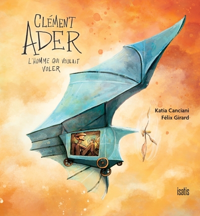 CLEMENT ADER, L´HOMME QUI VOULAIT VOLER