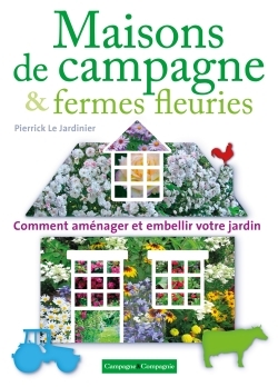 FERMES FLEURIES AMENAGER LE JARDIN DE SON CORPS DE FERME