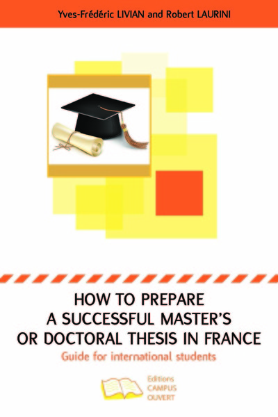 HOW TO PREPARE A SUCCESSFUL MASTER´S OR DOCTORAL THESIS IN FRANCE - GUIDE FOR INTERNATIONAL STUDENTS