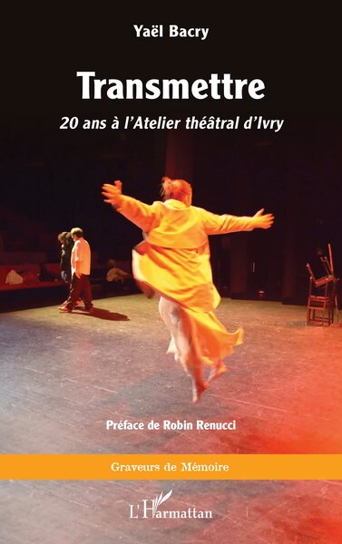TRANSMETTRE - 20 ANS A L´ATELIER THEATRAL D´IVRY