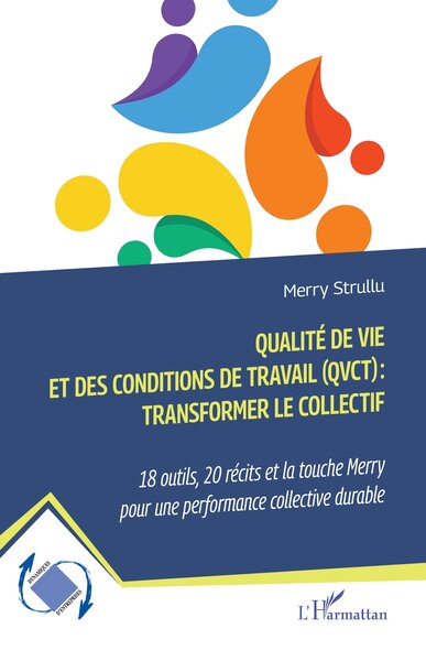 QUALITE DE VIE ET DES CONDITIONS DE TRAVAIL (QVCT) : TRANSFORMER LE COLLECTIF - 18 OUTILS, 20 RECITS