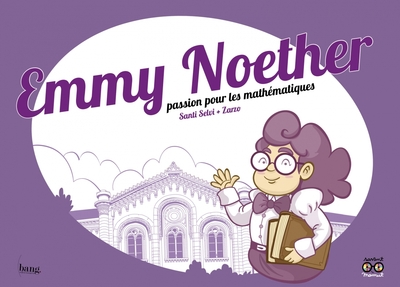 EMMY NOETHER - PASSION POUR LES MATHEMATIQUES