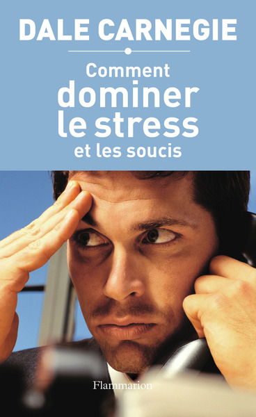 COMMENT DOMINER LE STRESS ET LES SOUCIS (NOUVELLE EDITION)