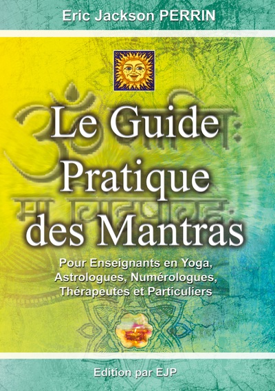 GUIDE PRATIQUE DES MANTRAS - POUR ENSEIGNANTS EN YOGA, ASTROLOGUES, NUME