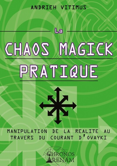 CHAOS MAGICK PRATIQUE - MANIPULATION DE LA REALITE PAR LE COURANT OVAYKI