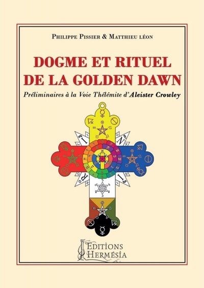 DOGME ET RITUEL DE LA GOLDEN DAWN - PRELIMINAIRES A LA VOIE THELEMITE D´ALEISTER CROWLEY