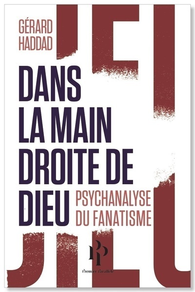 DANS LA MAIN DROITE DE DIEU, PSYCHALYSE DU FANATISME